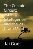 The Cosmic Circuit: Artificial Intelligence and the 21-Gram Mind